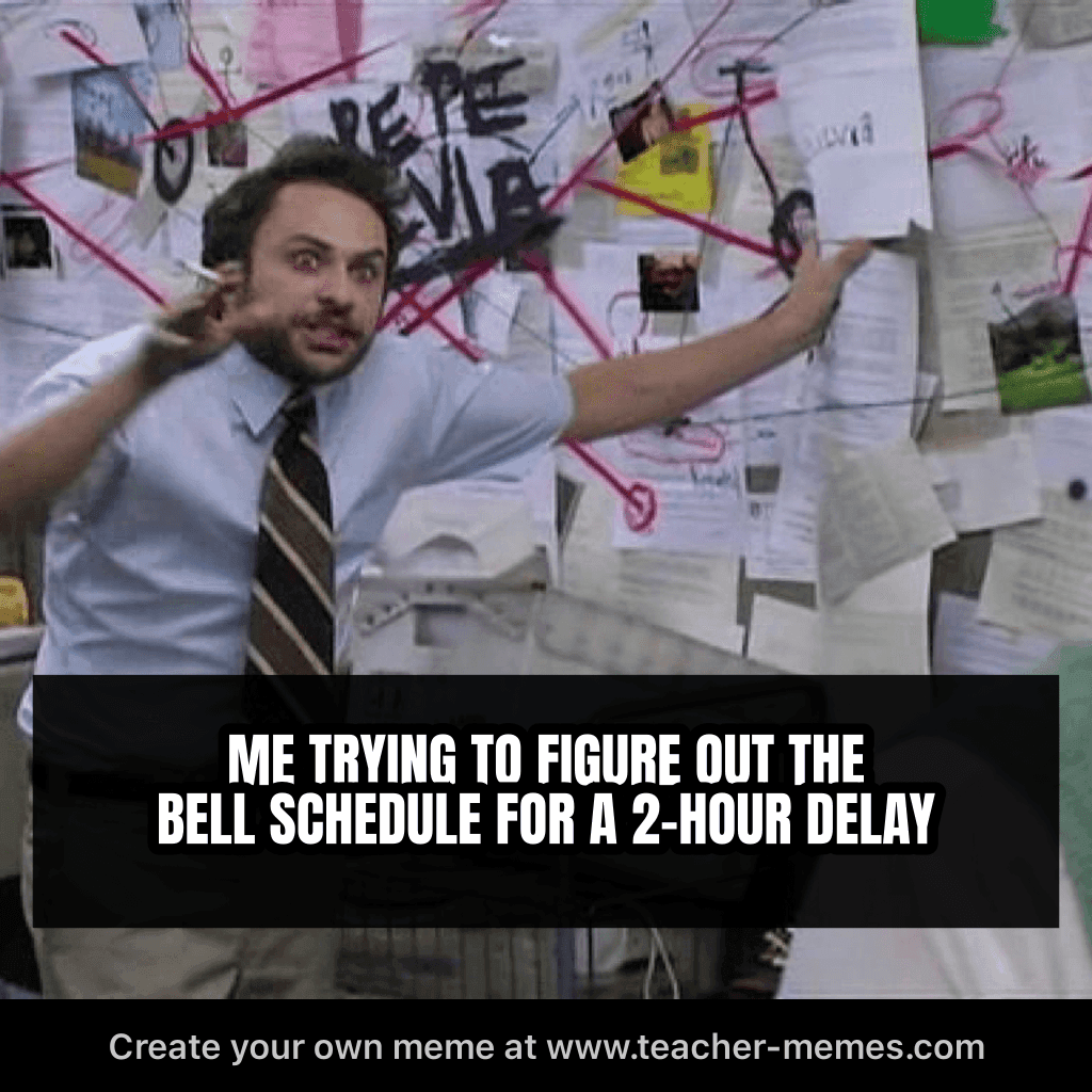 ME TRYING TO FIGURE OUT THE BELL SCHEDULE FOR A 2-HOUR DELAY