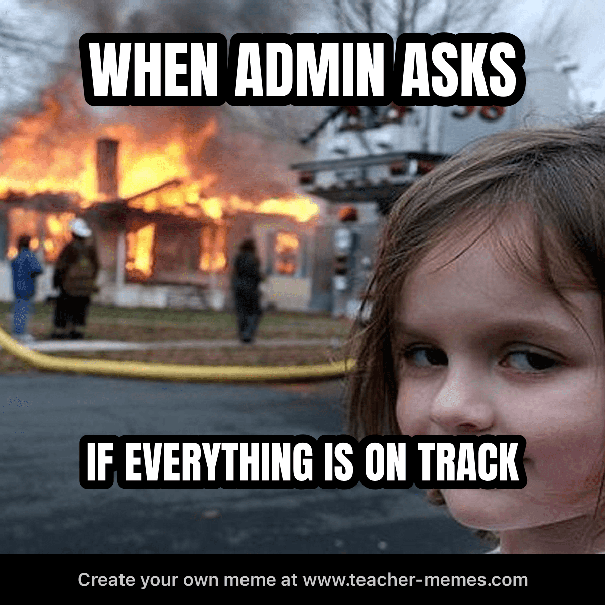 WHEN ADMIN ASKS / IF EVERYTHING IS ON TRACK