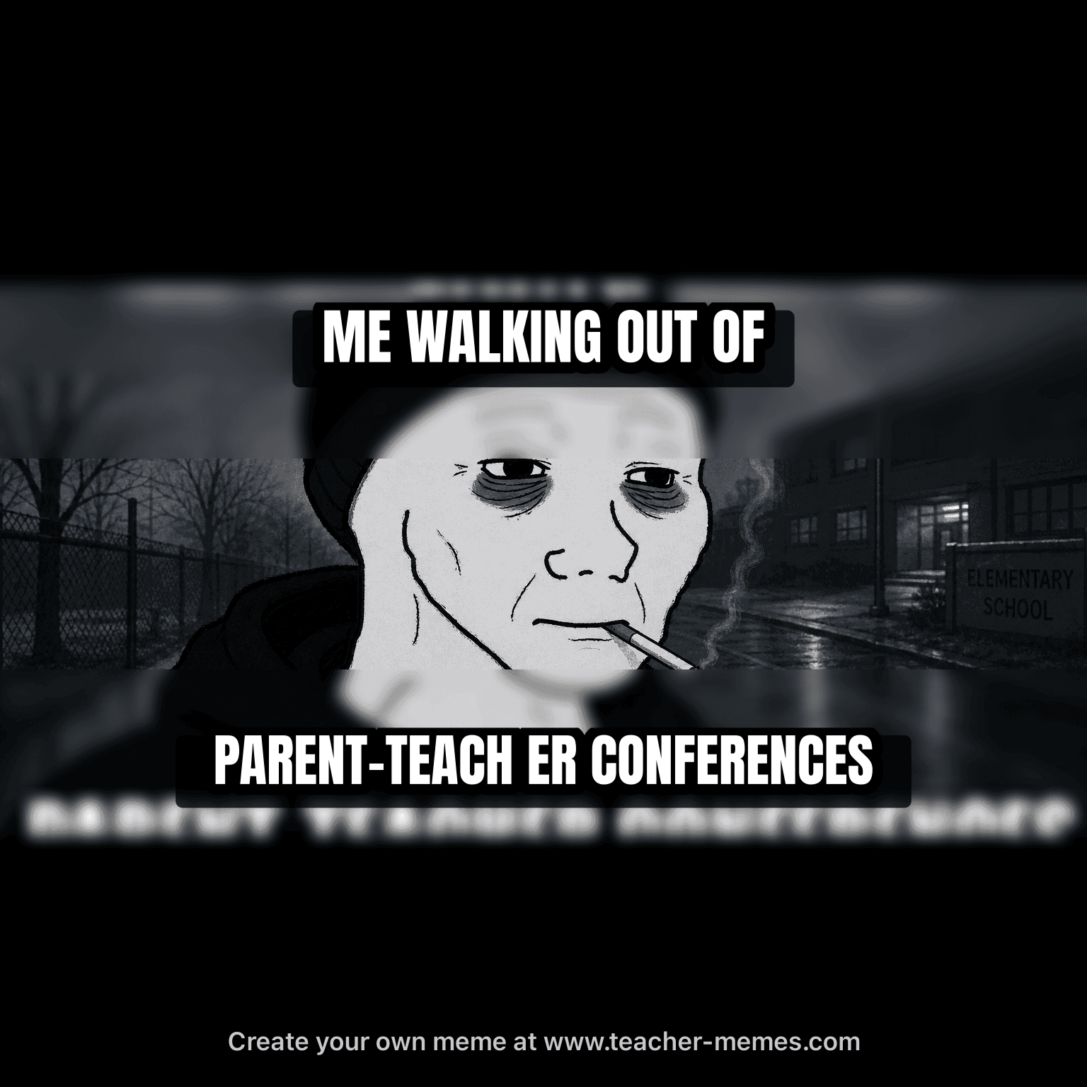 ME WALKING OUT OF / PARENT-TEACHER CONFERENCES