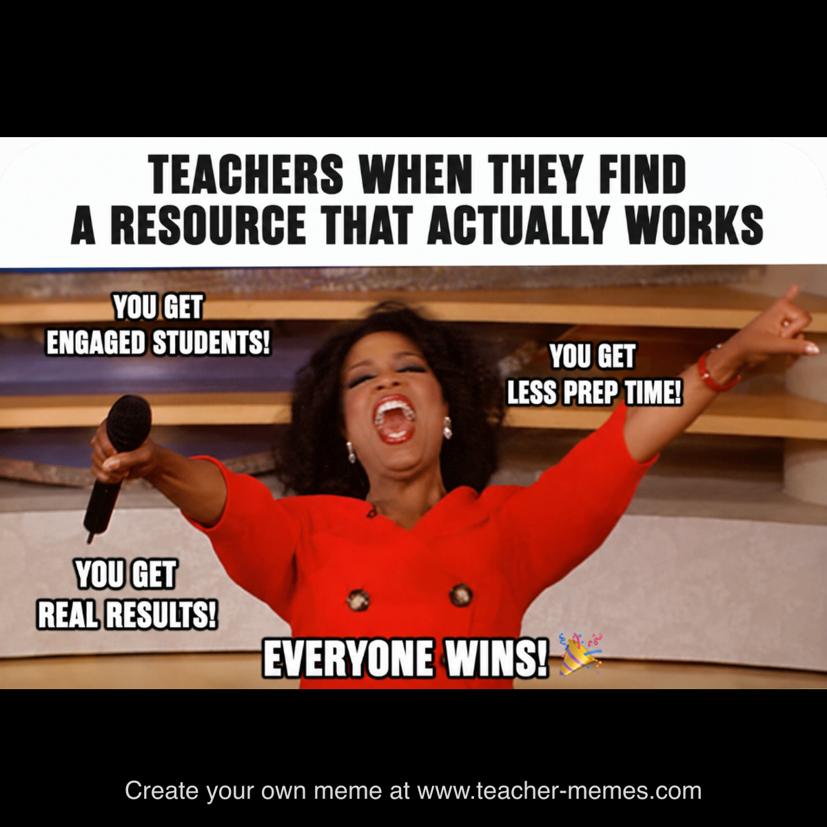 TEACHERS WHEN THEY FIND A RESOURCE THAT WORKS / YOU GET ENGAGED STUDENTS / EVERYONE WINS