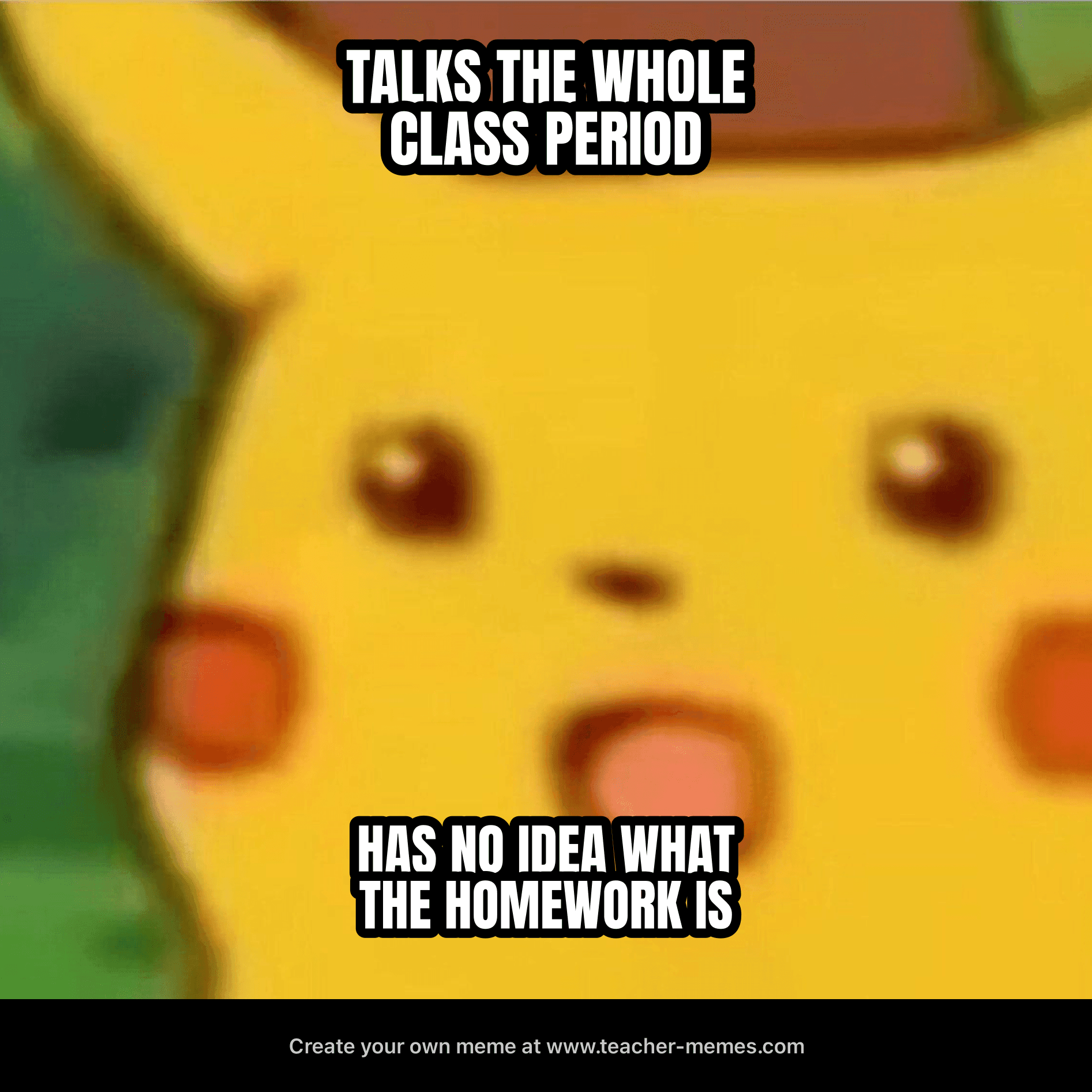 TALKED ALL PERIOD / NO IDEA WHAT THE HOMEWORK IS
