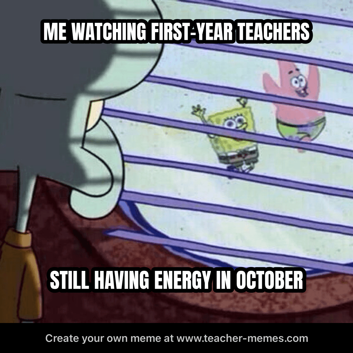 ME WATCHING FIRST-YEAR TEACHERS / STILL HAVING ENERGY IN OCTOBER