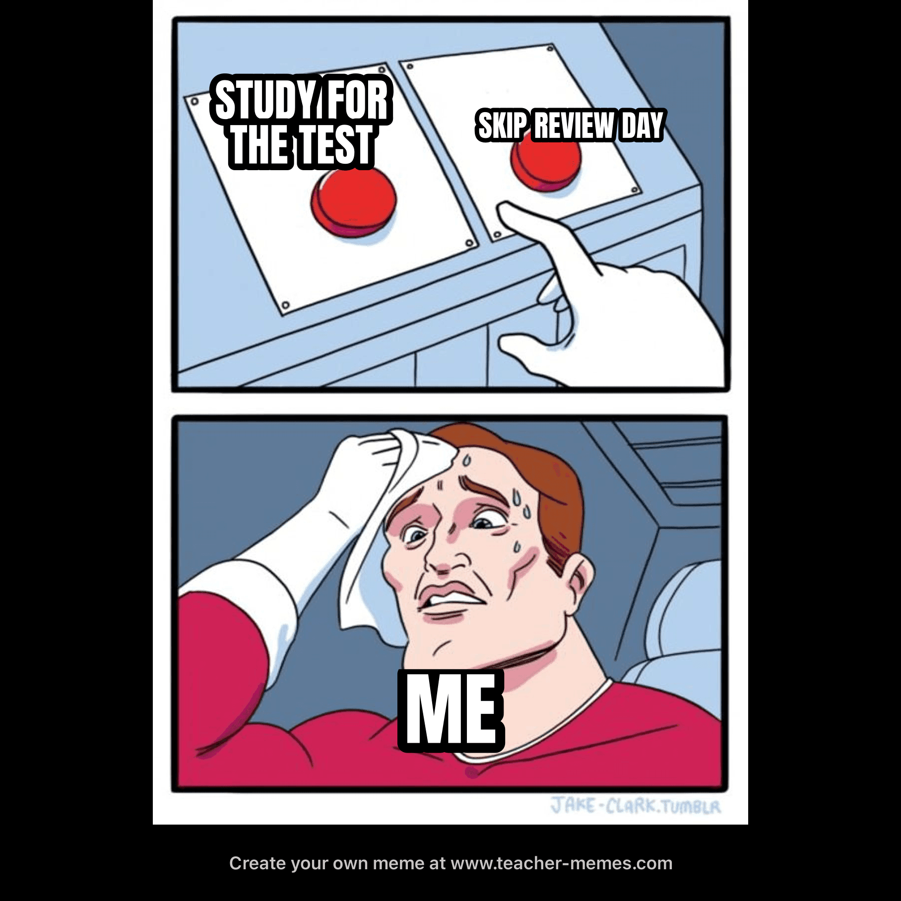 STUDY FOR THE TEST / SKIP REVIEW DAY / ME