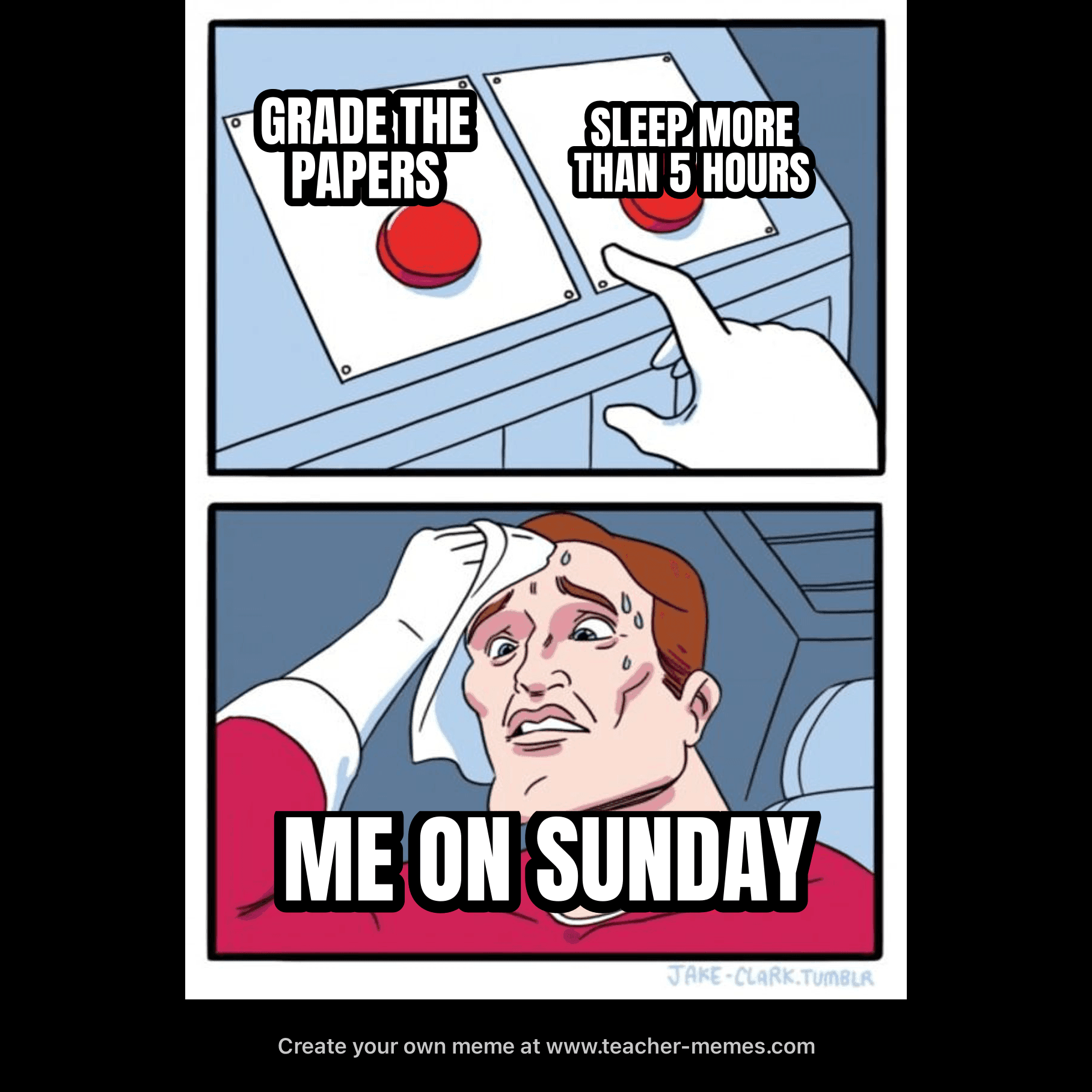 GRADE THE PAPERS / SLEEP MORE THAN 5 HOURS / ME ON SUNDAY
